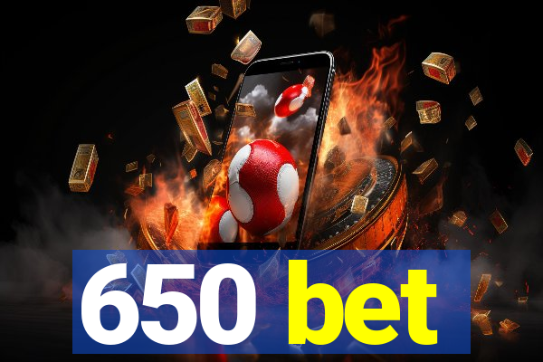 650 bet