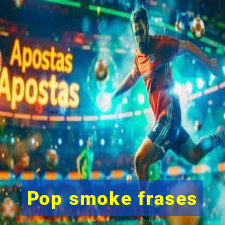 Pop smoke frases