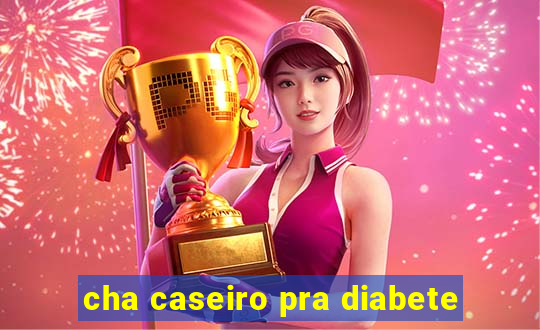 cha caseiro pra diabete