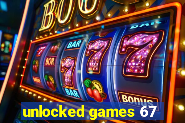 unlocked games 67