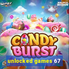 unlocked games 67