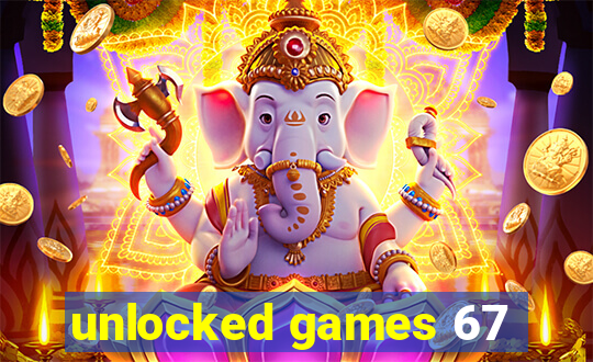 unlocked games 67