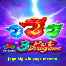 jogo big win paga mesmo