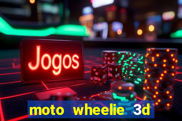 moto wheelie 3d dinheiro infinito