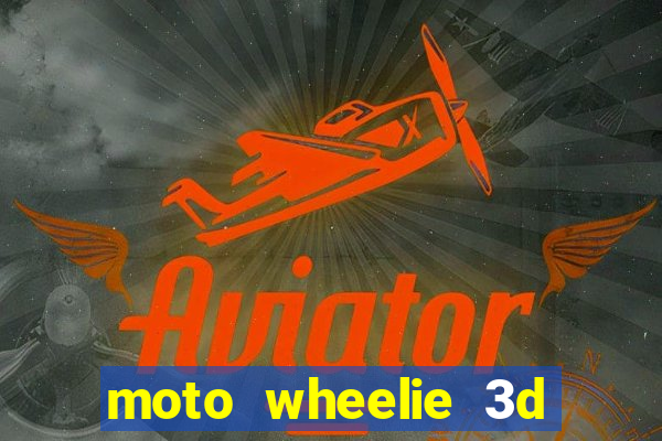 moto wheelie 3d dinheiro infinito