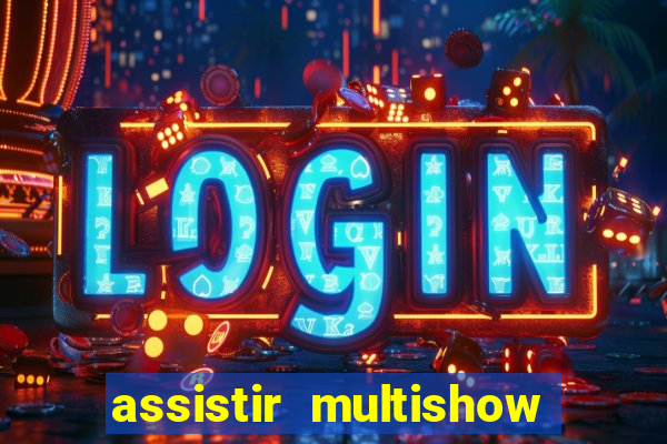 assistir multishow online gratis