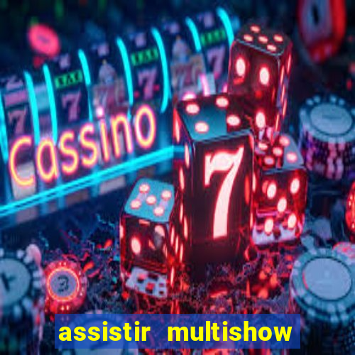 assistir multishow online gratis