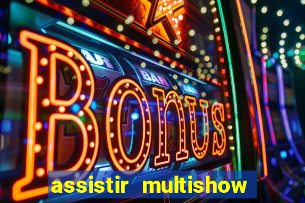 assistir multishow online gratis