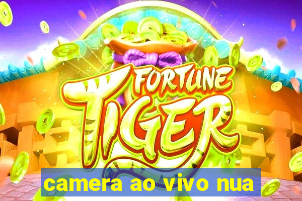 camera ao vivo nua