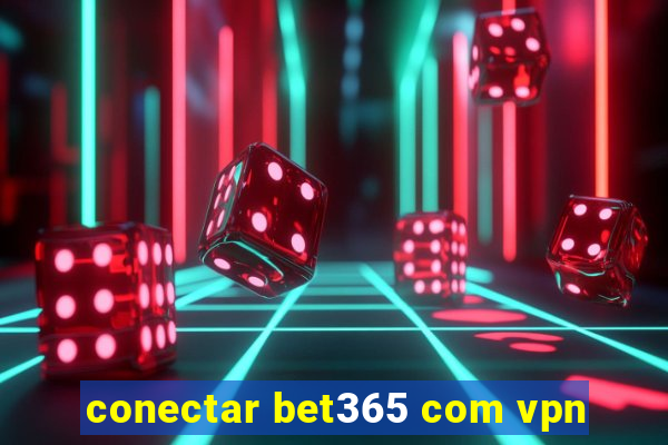 conectar bet365 com vpn