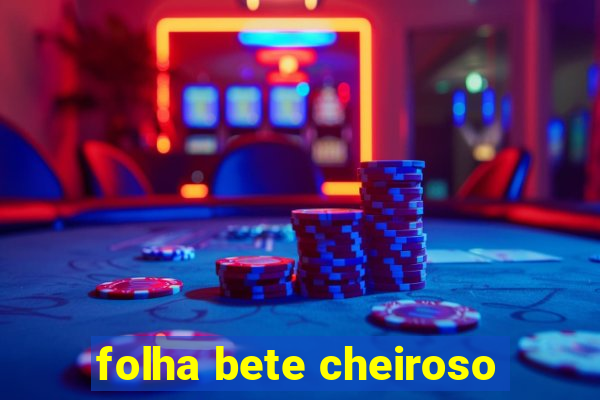 folha bete cheiroso