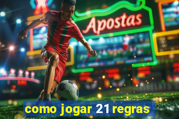 como jogar 21 regras