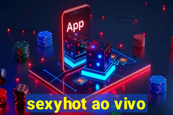 sexyhot ao vivo