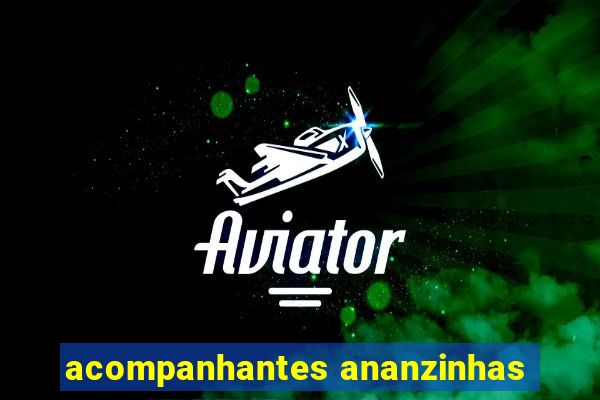 acompanhantes ananzinhas