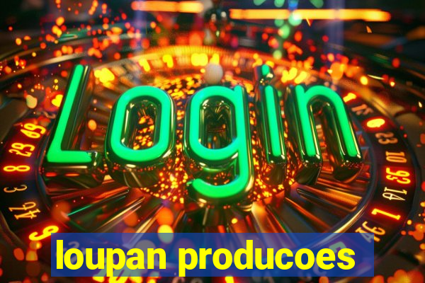 loupan producoes