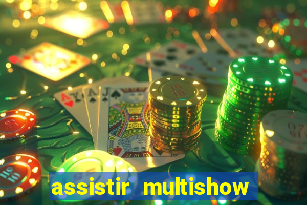 assistir multishow ao vivo gratis