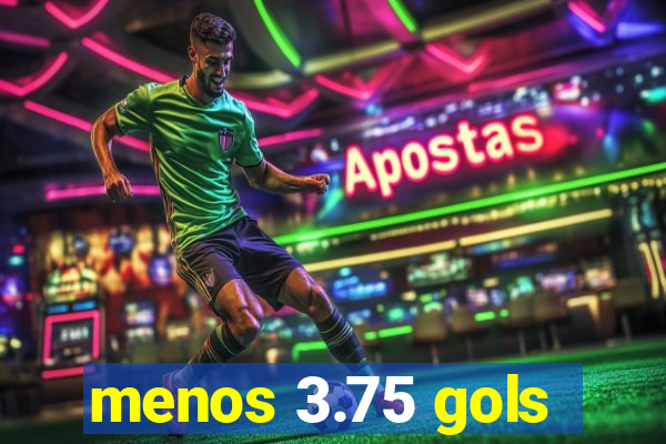 menos 3.75 gols