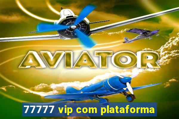 77777 vip com plataforma