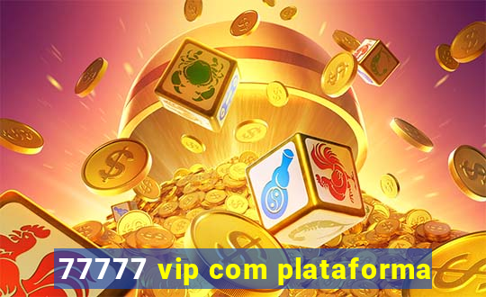 77777 vip com plataforma