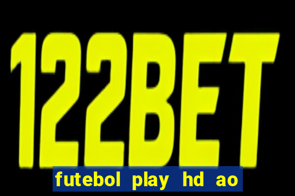 futebol play hd ao vivo agora