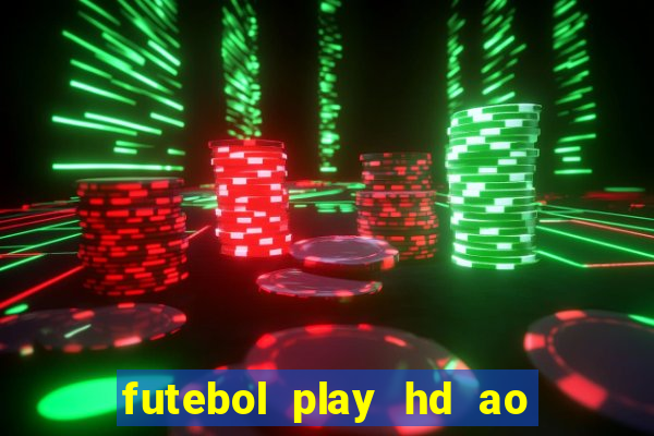 futebol play hd ao vivo agora