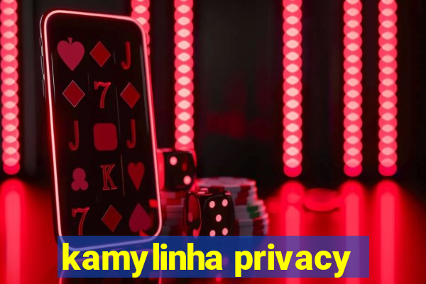 kamylinha privacy