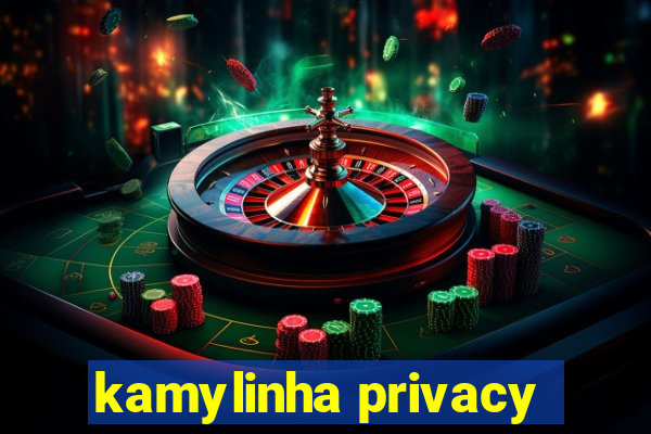 kamylinha privacy