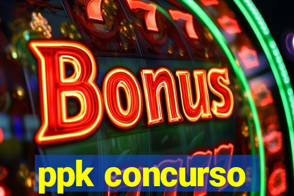 ppk concurso