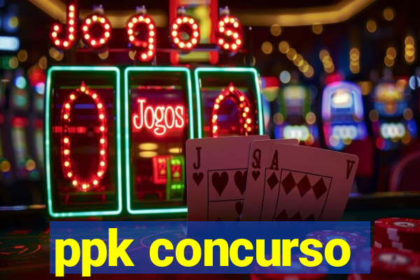 ppk concurso