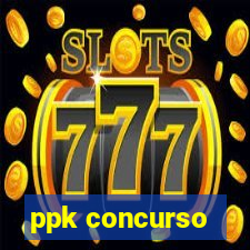 ppk concurso