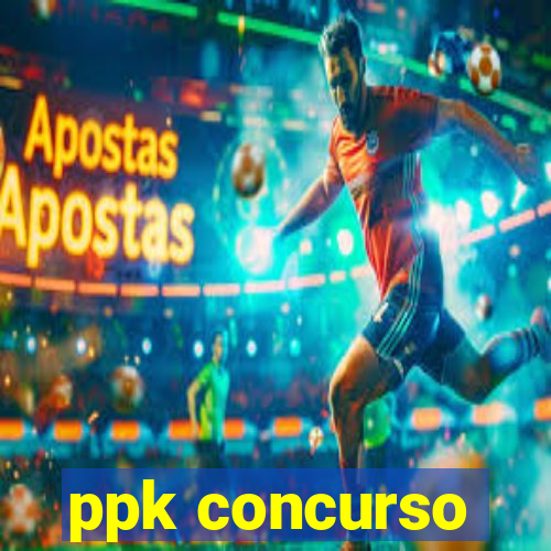 ppk concurso