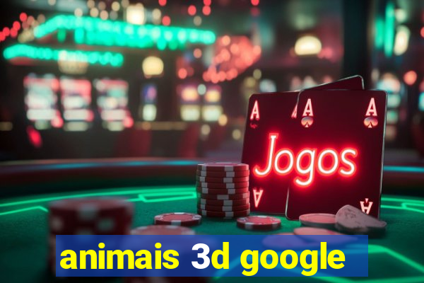 animais 3d google