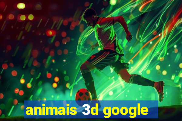 animais 3d google