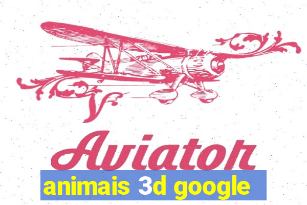 animais 3d google