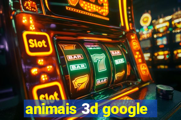 animais 3d google