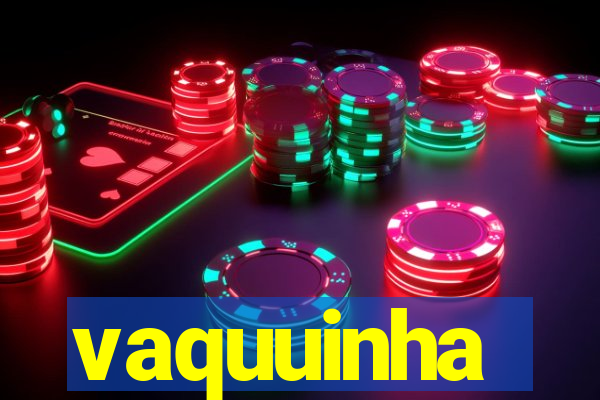 vaquuinha