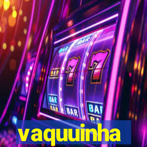 vaquuinha