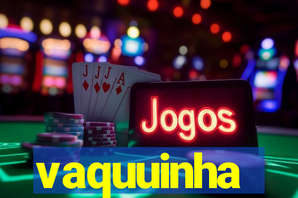 vaquuinha