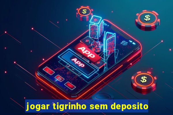 jogar tigrinho sem deposito