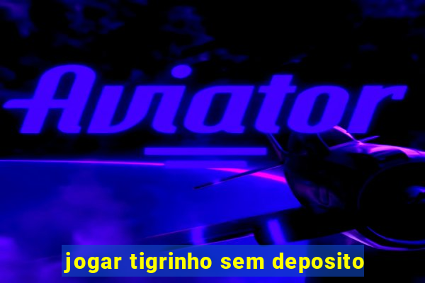 jogar tigrinho sem deposito