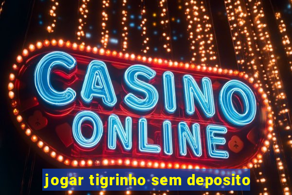 jogar tigrinho sem deposito