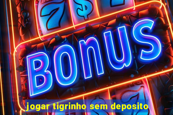 jogar tigrinho sem deposito