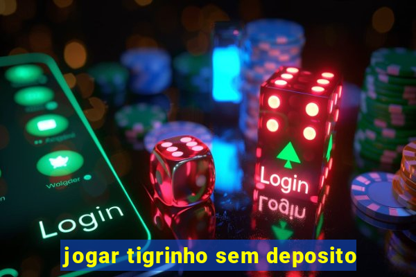 jogar tigrinho sem deposito