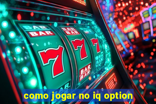 como jogar no iq option