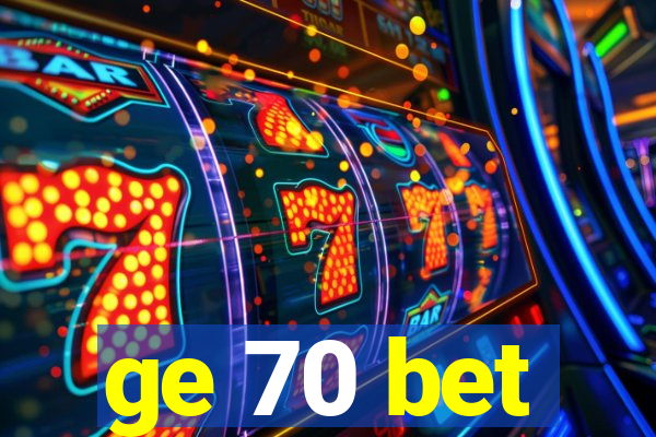 ge 70 bet