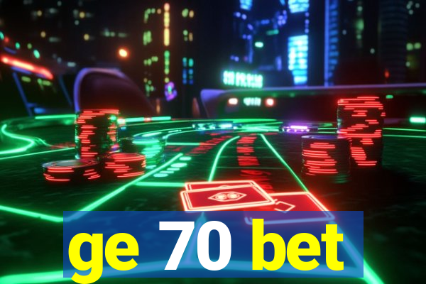 ge 70 bet