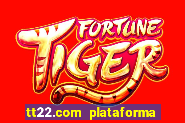 tt22.com plataforma de jogos