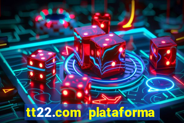 tt22.com plataforma de jogos