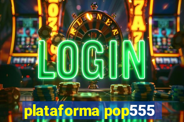 plataforma pop555