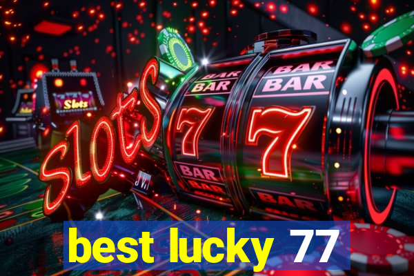 best lucky 77